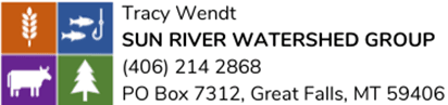 Sun River Watershed Group contact: Tracy Wendt, (406) 214 2868, PO Box 7312, Great Falls, MT 59406